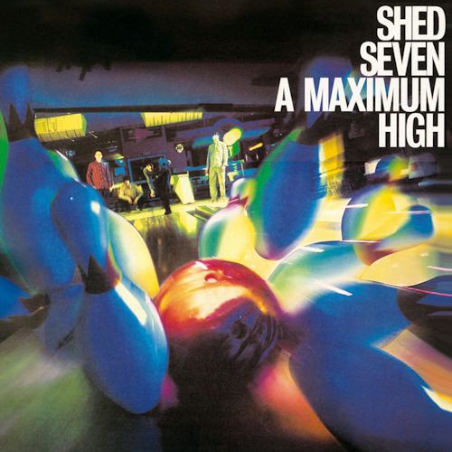 SHED SEVEN - A MAXIMUM HIGHSHED SEVEN - A MAXIMUM HIGH.jpg